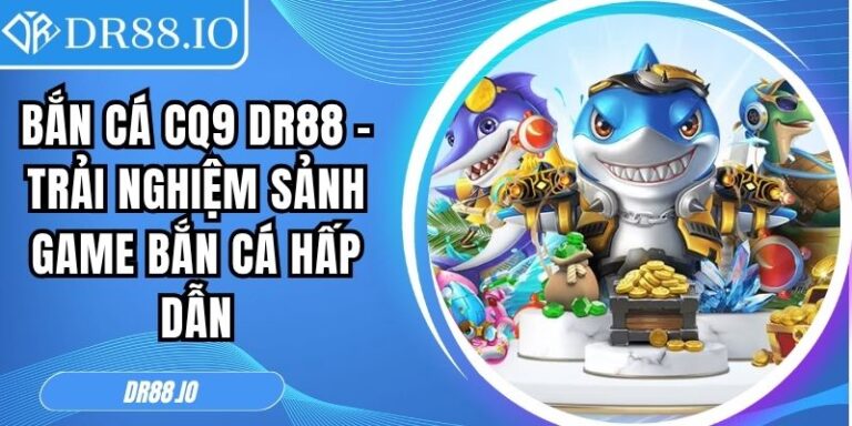 Bắn cá CQ9 DR88