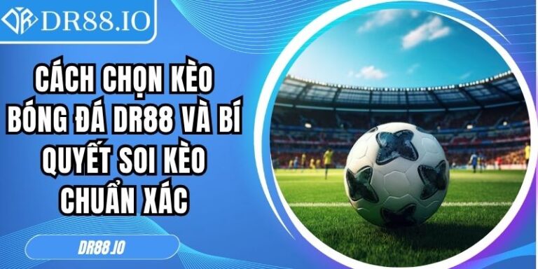 Cách chọn kèo bóng đá DR88