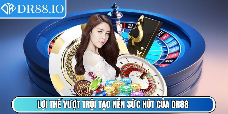 Lợi thế vượt trội tạo nên sức hút của DR88