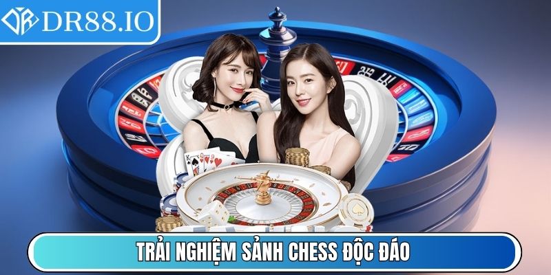 Trải nghiệm sảnh Chess độc đáo