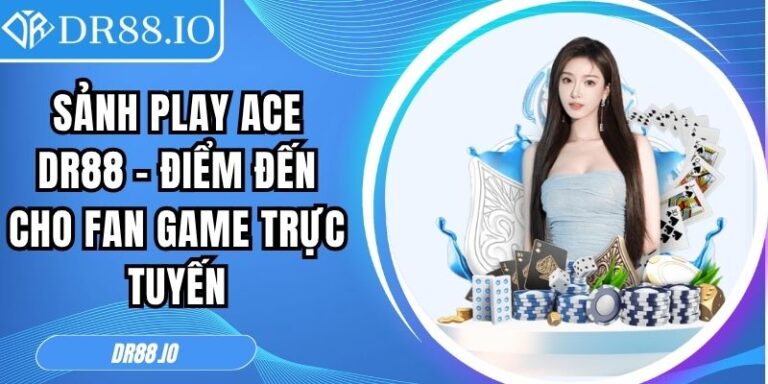 Sảnh Play Ace DR88
