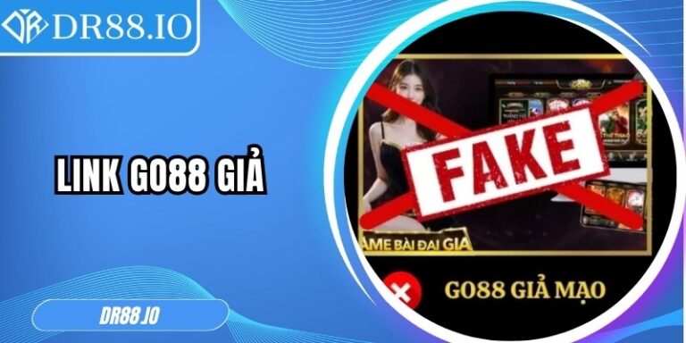 Link Go88 Giả Xuất Hiện Dày Đặc Làm Nhiễu Thông Tin Gốc
